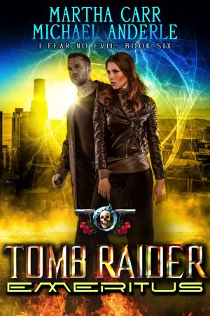 [I Fear No Evil 06] • Tomb Raider Emeritus · an Urban Fantasy Action Adventure (I Fear No Evil Book 6)